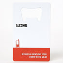 Bottle Opener: "Alcohol: Because No Great Love Story Starts With A Salad"