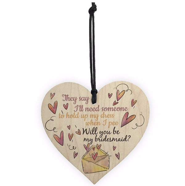 Plaque - They say I'll need someone to hold up my dress when I pee. Will you be my bridesmaid?